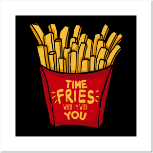 Time fries when I'm with you Posters and Art